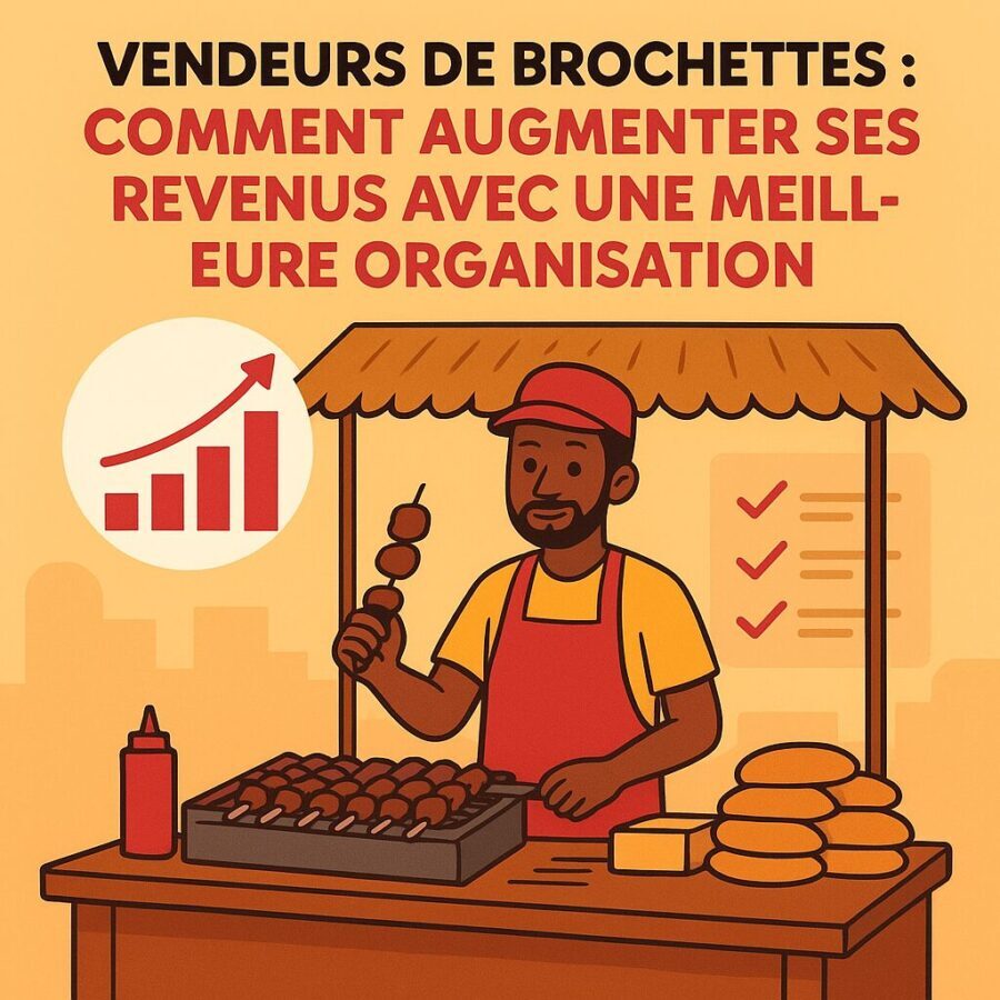 Vendeurs de brochettes : comment augmenter ses revenus avec une meilleure organisation