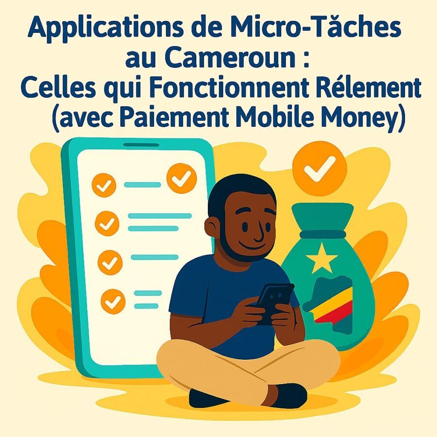 Applications de Micro-Tâches au Cameroun : Celles qui Fonctionnent Réellement
